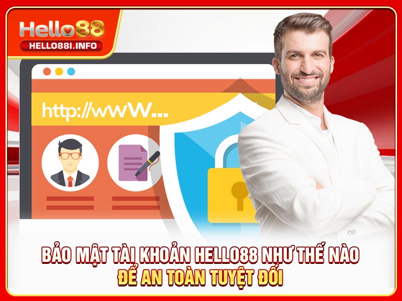Bảo Mật Tài Khoản HELLO88 Như Thế Nào Để An Toàn Tuyệt Đối