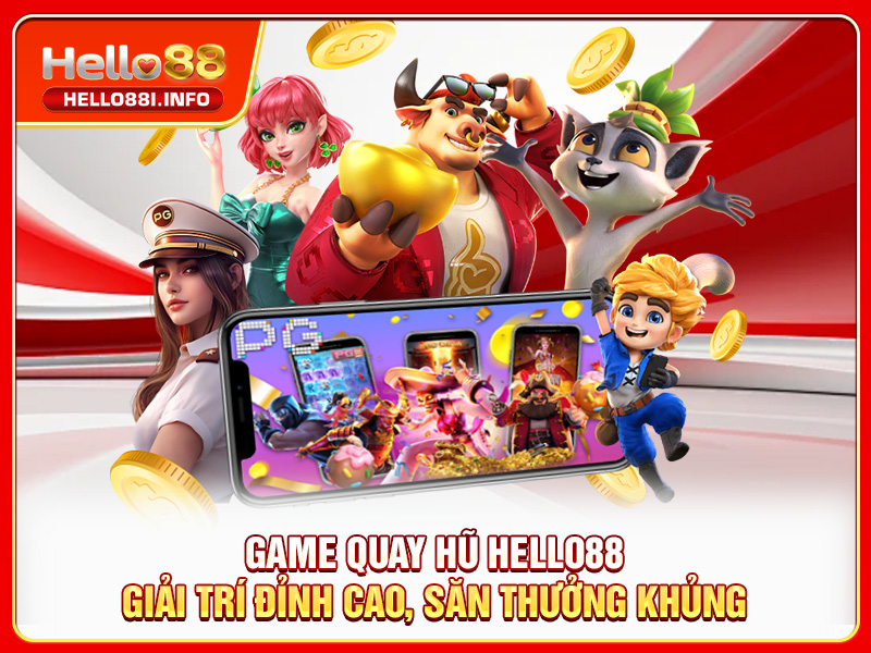 Game Quay Hũ HELLO88 - Giải Trí Đỉnh Cao, Săn Thưởng Khủng
