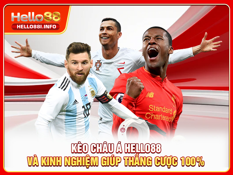 Kèo Châu Á HELLO88 Và Kinh Nghiệm Giúp Thắng Cược 100%
