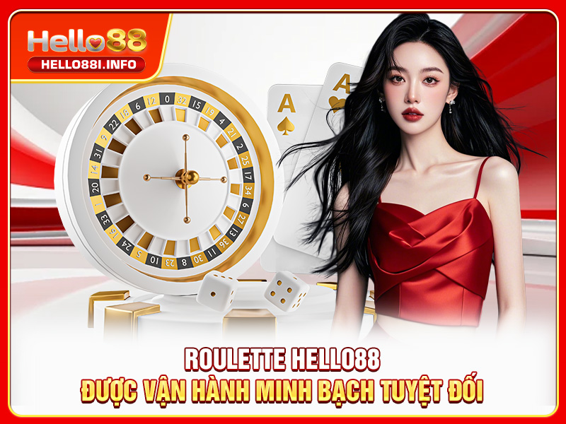 Roulette HELLO88 được vận hành minh bạch tuyệt đối