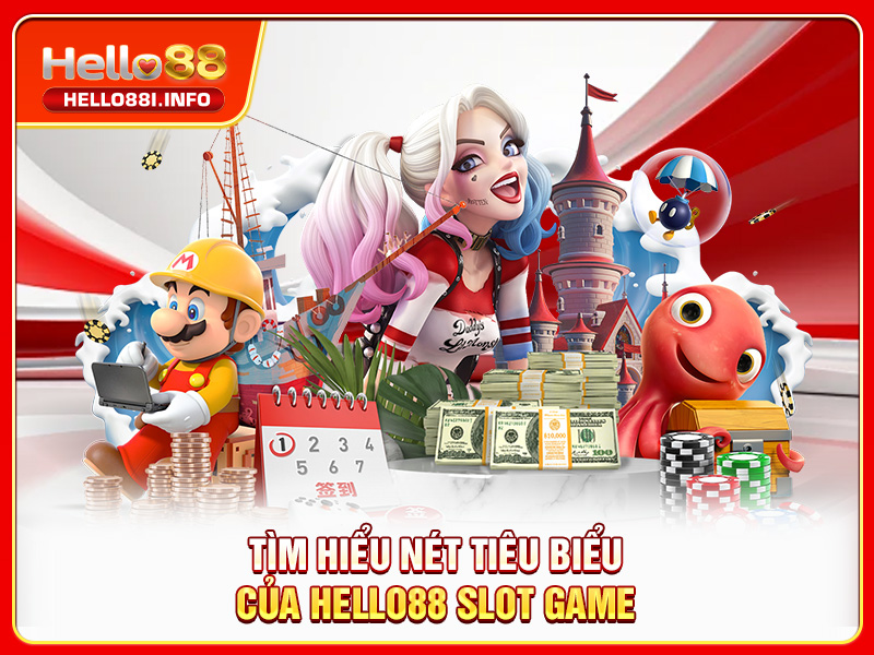 Tìm hiểu nét tiêu biểu của HELLO88 slot game