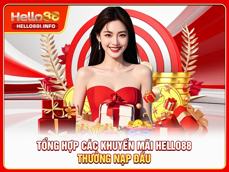 Tổng hợp các khuyến mãi HELLO88 thưởng nạp đầu
